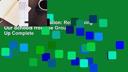 The Future of Education: Reimagining Our Schools from the Ground Up Complete