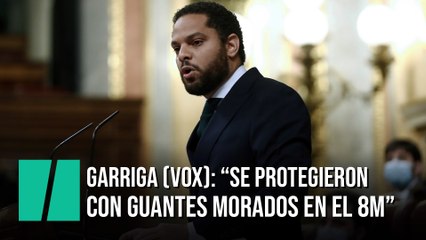 Garriga (Vox): "Se protegieron con guantes morados en el 8M"