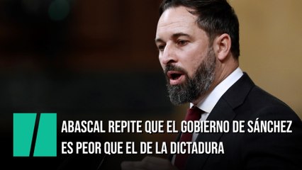 Abascal repite que el Gobierno de Sánchez es peor que el de la Dictadura
