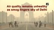 Air quality remains unhealthy as smog lingers sky of Delhi