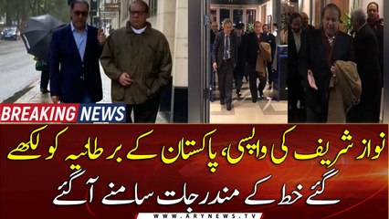 Nawaz Sharif's return, contents of Pakistan's letter to UK came to light