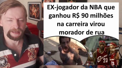 EX-jogador da NBA que ganhou R$ 90 milhoes na carreira virou morador de rua