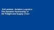 Full version  Aviation Logistics: The Dynamic Partnership of Air Freight and Supply Chain  For