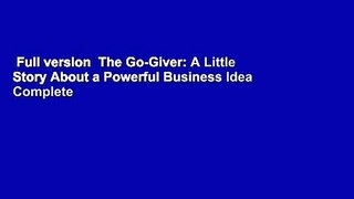 Full version  The Go-Giver: A Little Story About a Powerful Business Idea Complete