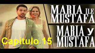 Maria y Mustafa (Maria ile Mustafa) Capitulo 15