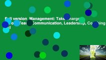 Full version  Management: Take Charge of Your Team: Communication, Leadership, Coaching and