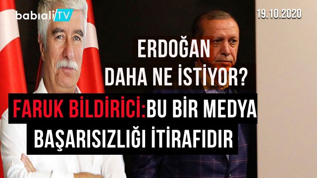 ERDOĞAN DAHA NE İSTİYOR? FARUK BİLDİRİCİ:BU BİR MEDYA BAŞARISIZLIĞI İTİRAFIDIR