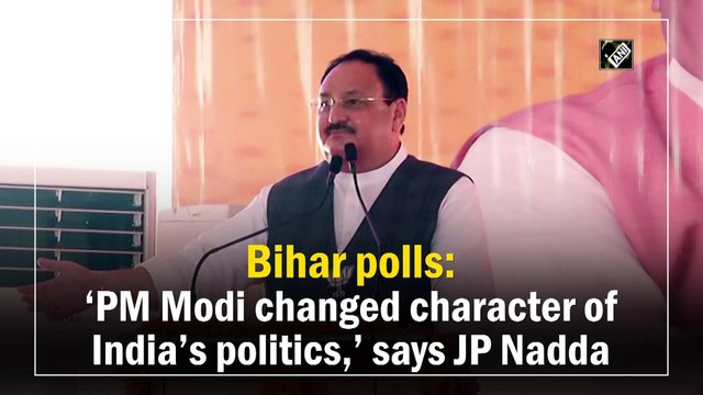 Bihar polls: ‘PM Modi changed character of India’s politics,’ says JP Nadda
