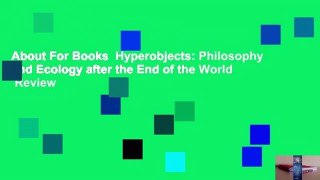 About For Books  Hyperobjects: Philosophy and Ecology after the End of the World  Review