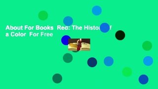About For Books  Red: The History of a Color  For Free