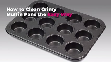 How to Clean Grimy Muffin Pans the Easy Way
