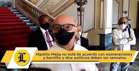 Hipólito Mejía no está de acuerdo con exoneraciones y barrilito y dice políticos deben ser sensatos