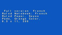 Full version  French Ruled Notebook: French Ruled Paper, Seyes Pads, Orange Cover, 8.5 x 11, 200