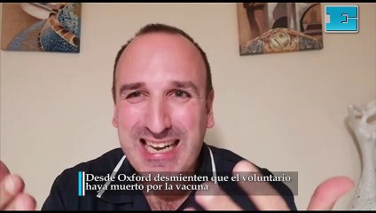 Desde Oxford desmienten que el voluntario haya muerto por la vacuna