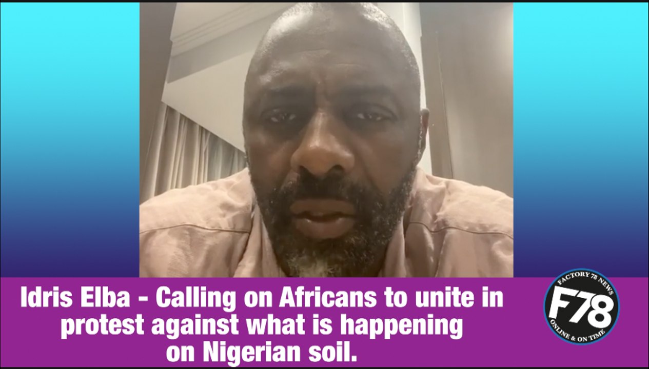 F78News: Idris Elba Calling on Africans to unite in protest against what is happening on Nigerian soil.