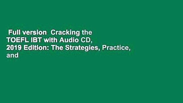 Full version Cracking the TOEFL IBT with Audio CD, 2019 Edition: The Strategies, Practice, and