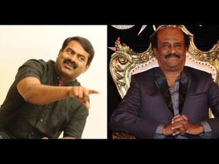 Rajnikanth is not a clean man | Seeman