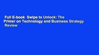 Full E-book  Swipe to Unlock: The Primer on Technology and Business Strategy  Review