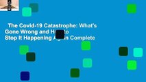 The Covid-19 Catastrophe: What's Gone Wrong and How to Stop It Happening Again Complete
