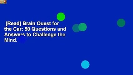 [Read] Brain Quest for the Car: 50 Questions and Answers to Challenge the Mind.