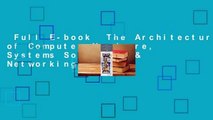 Full E-book  The Architecture of Computer Hardware, Systems Software, & Networking: An