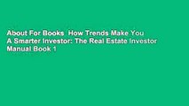 About For Books  How Trends Make You A Smarter Investor: The Real Estate Investor Manual Book 1