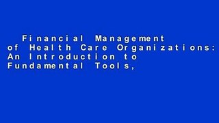 Financial Management of Health Care Organizations: An Introduction to Fundamental Tools,