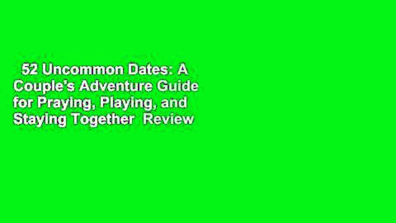 52 Uncommon Dates: A Couple's Adventure Guide for Praying, Playing, and Staying Together  Review