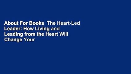 About For Books  The Heart-Led Leader: How Living and Leading from the Heart Will Change Your