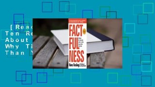 [Read] Factfulness: Ten Reasons We're Wrong About the World--and Why Things Are Better Than You