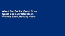 About For Books  Guest Book: Guest Book, Air BNB Book, Visitors Book, Holiday Home, Comments Book,