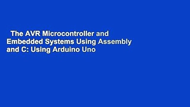 The AVR Microcontroller and Embedded Systems Using Assembly and C: Using Arduino Uno and Atmel
