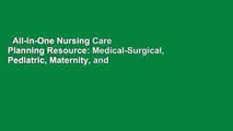 All-In-One Nursing Care Planning Resource: Medical-Surgical, Pediatric, Maternity, and