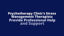 Psychotherapy Clinic’s Stress Management Therapists Provide Professional Help and Support