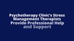 Psychotherapy Clinic’s Stress Management Therapists Provide Professional Help and Support