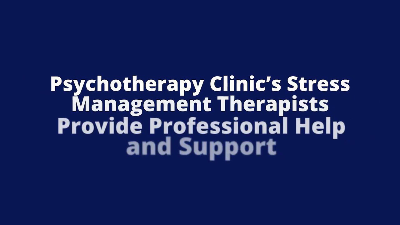 Psychotherapy Clinic’s Stress Management Therapists Provide Professional Help and Support