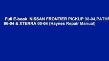 Full E-book  NISSAN FRONTIER PICKUP 98-04,PATHFINDER 96-04 & XTERRA 00-04 (Haynes Repair Manual)