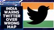 India warns Twitter after platform shows Leh, J&K as China | Oneindia News