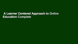 A Learner Centered Approach to Online Education Complete