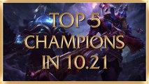 Top 5 LoL Champs in Patch 10.21