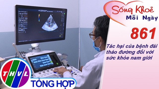 Tác hại của bệnh đái tháo đường đối với sức khỏe nam giới | Sống khỏe mỗi ngày - Kỳ 861