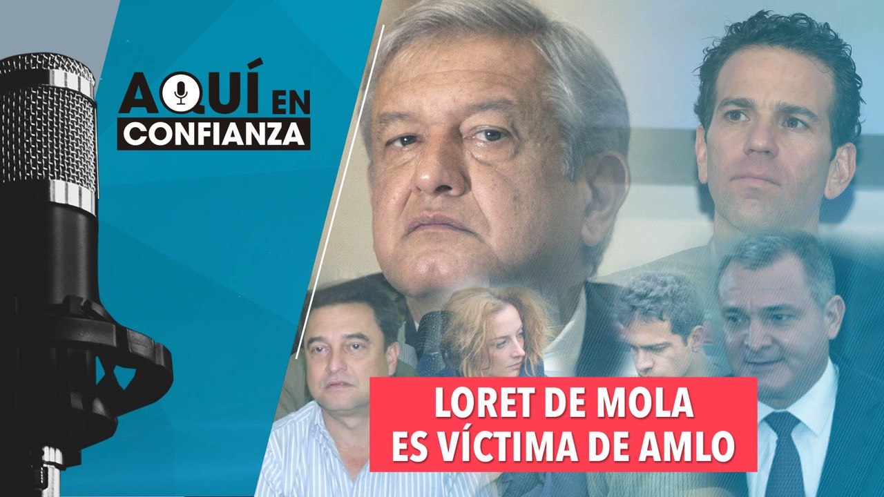 Loret de Mola es víctima de AMLO