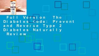 Full Version  The Diabetes Code: Prevent and Reverse Type 2 Diabetes Naturally  Review