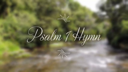 Psalm 1 Hymn 'Blessed is the man that walketh not in the counsel of the ungodly'