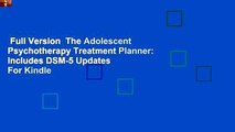 Full Version  The Adolescent Psychotherapy Treatment Planner: Includes DSM-5 Updates  For Kindle