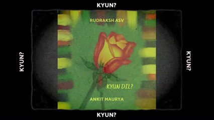 KYUN DIL? (Official Lyric Video)| Rudraksh ASV | Ankit Maurya |Love Rap Song