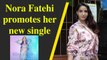 Nora Fatehi promotes her new single 'Naach meri raani' in style