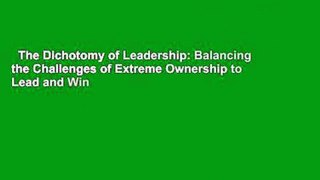 The Dichotomy of Leadership: Balancing the Challenges of Extreme Ownership to Lead and Win