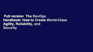 Full version  The DevOps Handbook: How to Create World-Class Agility, Reliability, and Security
