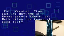 Full Version  Time and the Rhythms of Emancipatory Education: Rethinking the temporal complexity